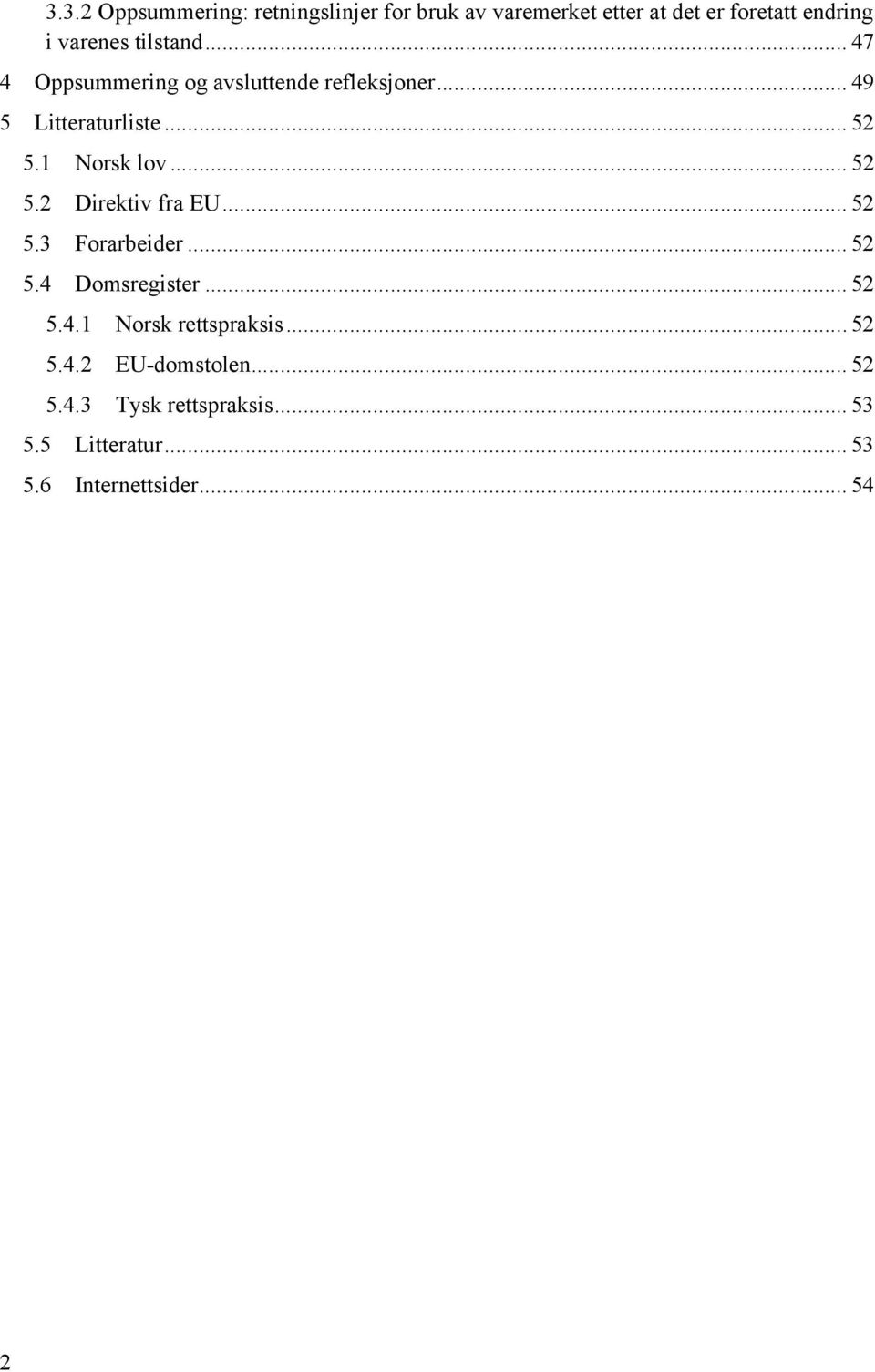 .. 52 5.2 Direktiv fra EU... 52 5.3 Forarbeider... 52 5.4 Domsregister... 52 5.4.1 Norsk rettspraksis.