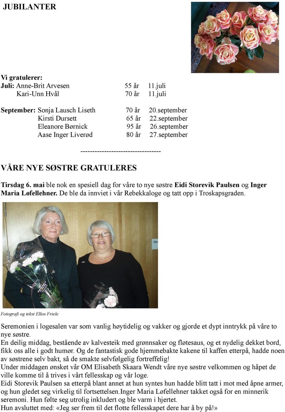 september ---------------------------------- VÅRE NYE SØSTRE GRATULERES Tirsdag 6. mai ble nok en spesiell dag for våre to nye søstre Eidi Storevik Paulsen og Inger Maria Løfellehner.