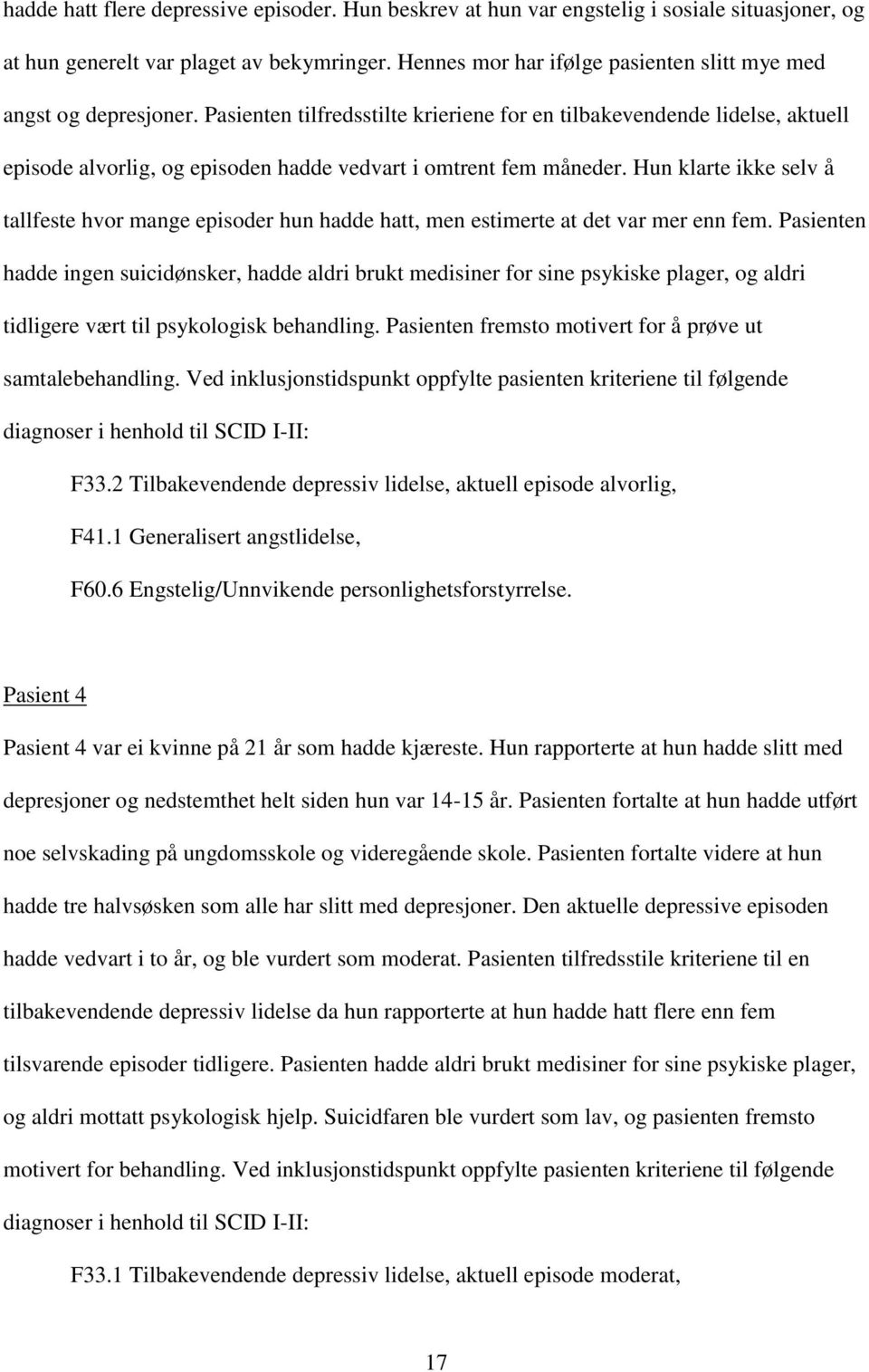 Pasienten tilfredsstilte krieriene for en tilbakevendende lidelse, aktuell episode alvorlig, og episoden hadde vedvart i omtrent fem måneder.