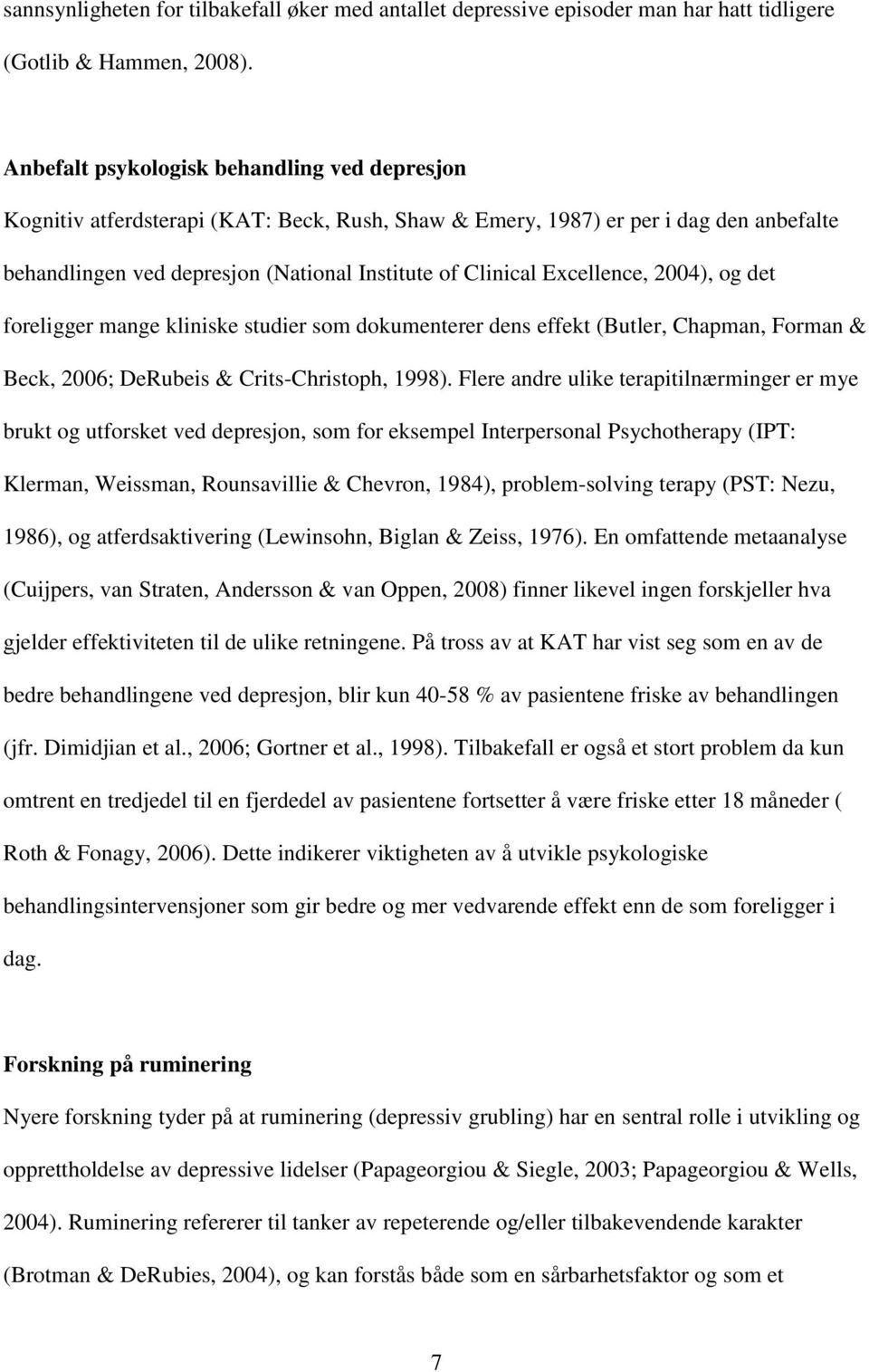 Excellence, 2004), og det foreligger mange kliniske studier som dokumenterer dens effekt (Butler, Chapman, Forman & Beck, 2006; DeRubeis & Crits-Christoph, 1998).