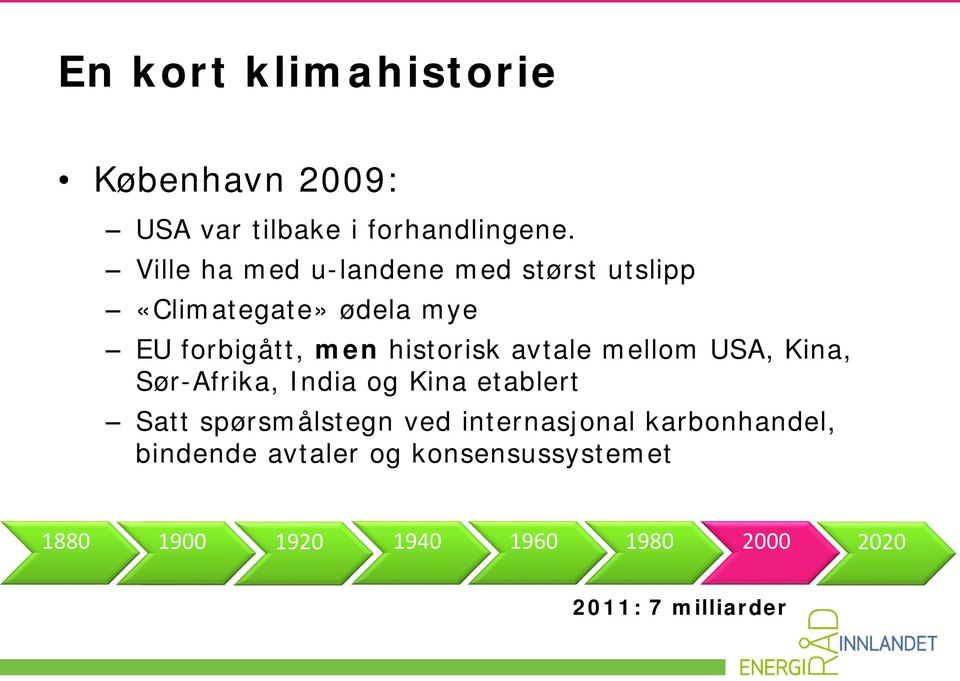 avtale mellom USA, Kina, Sør-Afrika, India og Kina etablert Satt spørsmålstegn ved