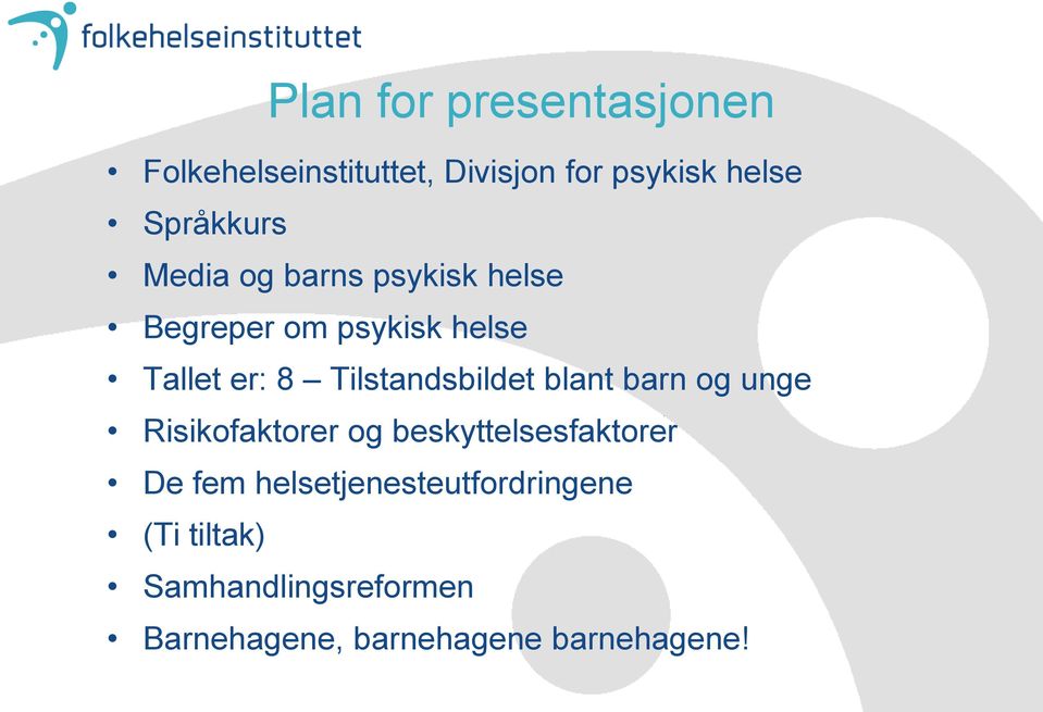 Tilstandsbildet blant barn og unge Risikofaktorer og beskyttelsesfaktorer De fem