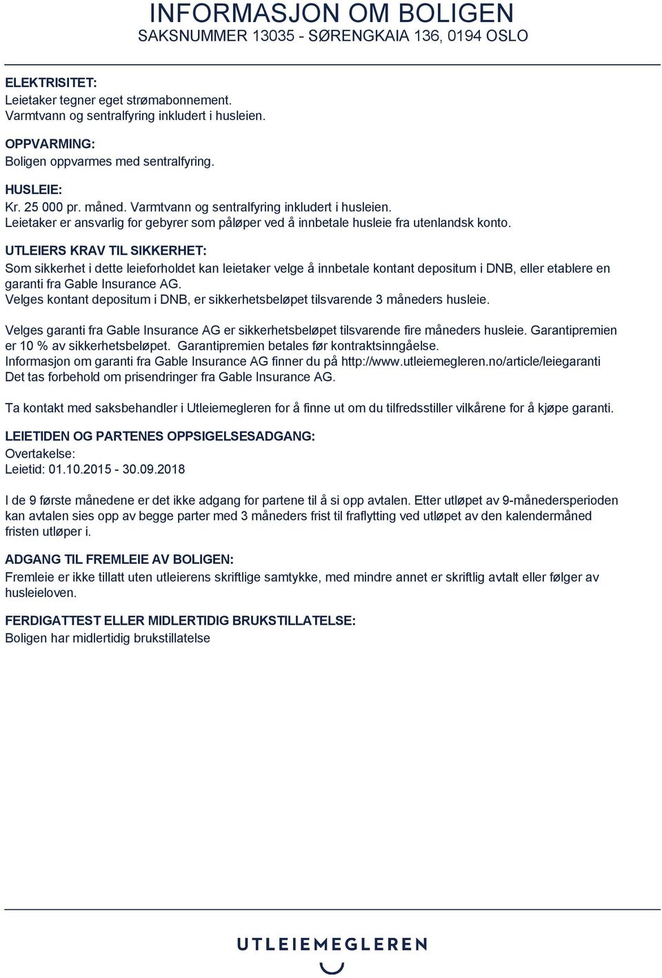 UTLEIERS KRAV TIL SIKKERHET: Som sikkerhet i dette leieforholdet kan leietaker velge å innbetale kontant depositum i DNB, eller etablere en garanti fra Gable Insurance AG.