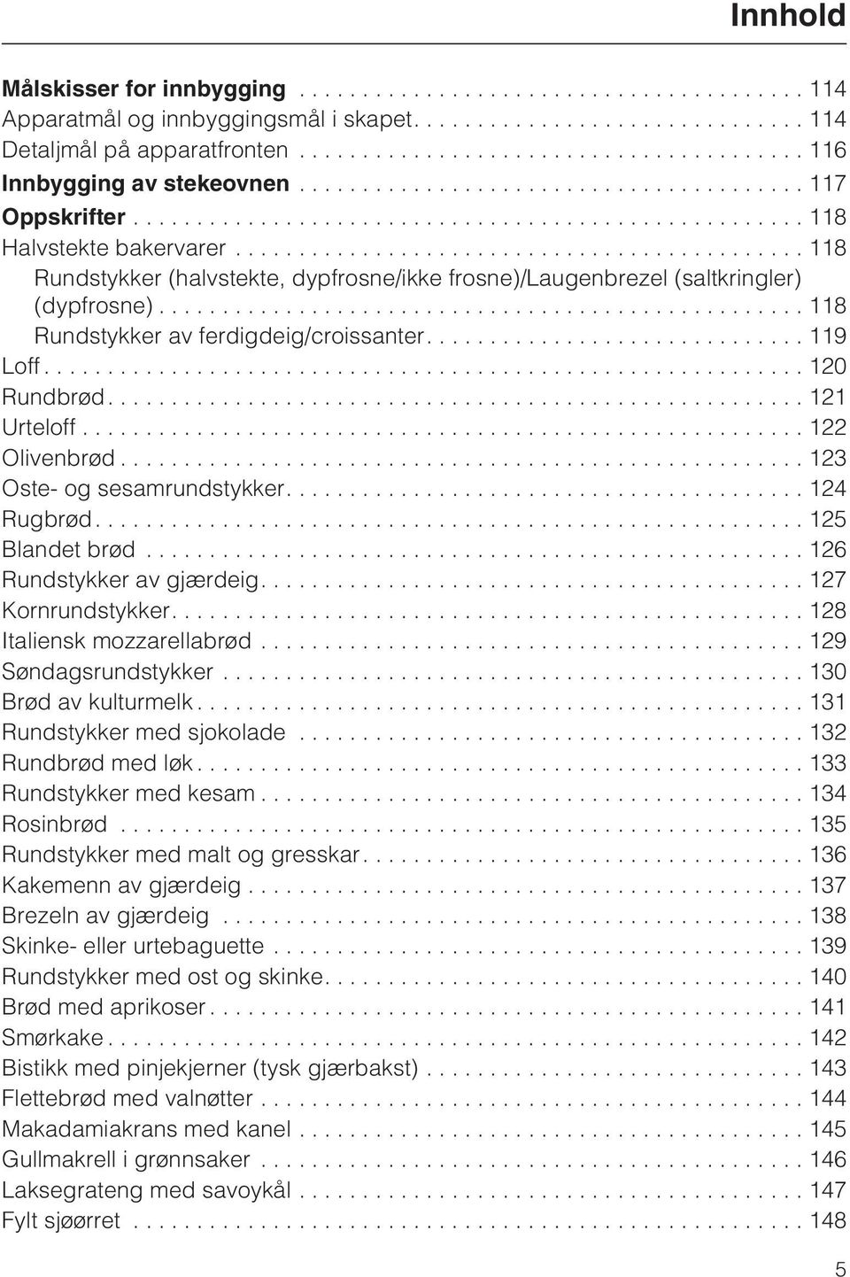 ..123 Oste- og sesamrundstykker.... 124 Rugbrød....125 Blandet brød...126 Rundstykker av gjærdeig....127 Kornrundstykker....128 Italiensk mozzarellabrød...129 Søndagsrundstykker.