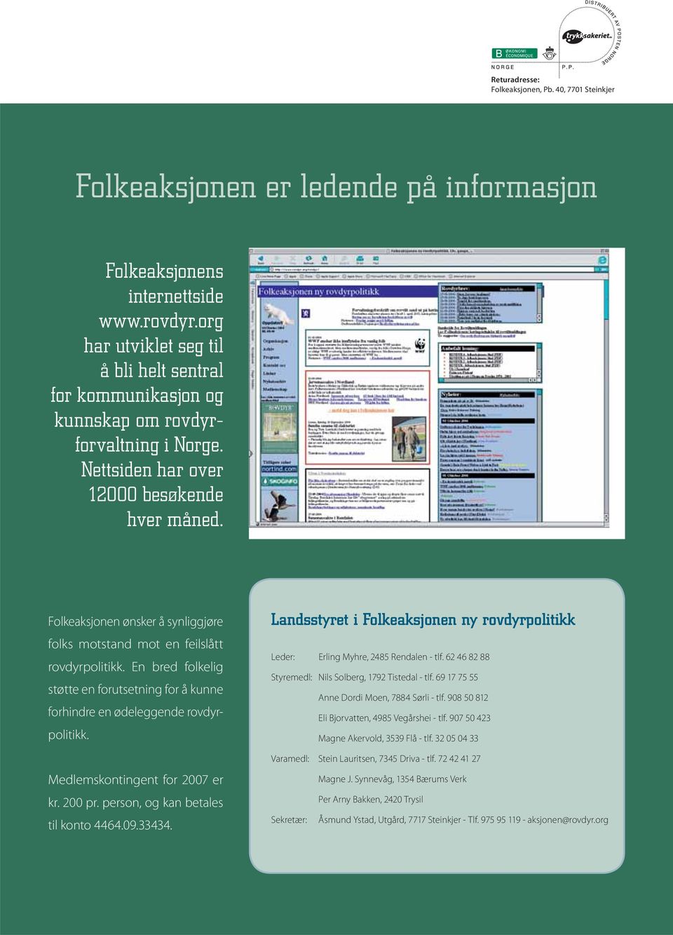 Folkeaksjonen ønsker å synliggjøre folks motstand mot en feilslått rovdyrpolitikk. En bred folkelig støtte en forutsetning for å kunne forhindre en ødeleggende rovdyrpolitikk.