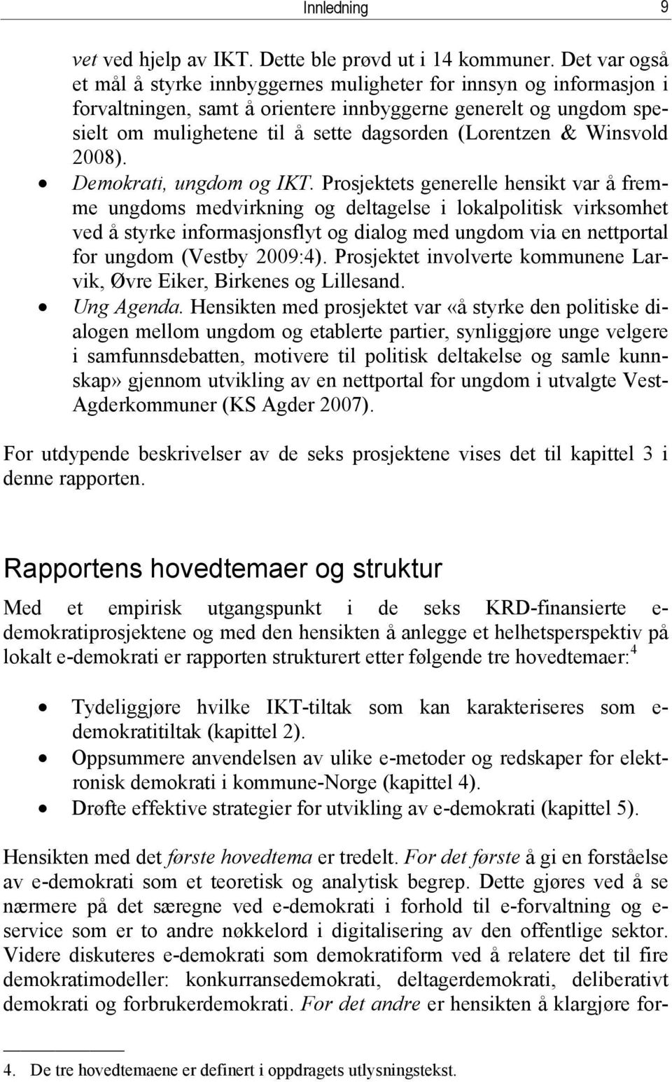 (Lorentzen & Winsvold 2008). Demokrati, ungdom og IKT.