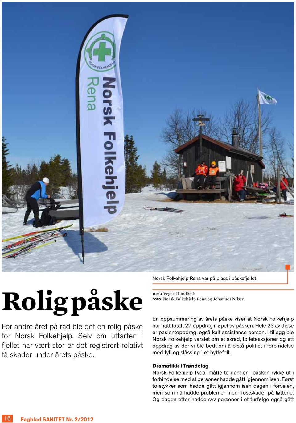 Vegard Lindbæk FoTo Norsk Folkehjelp Rena og Johannes Nilsen En oppsummering av årets påske viser at Norsk Folkehjelp har hatt totalt 27 oppdrag i løpet av påsken.