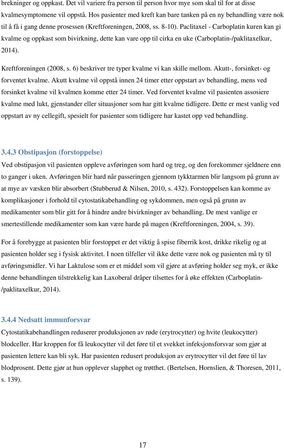 Paclitaxel - Carboplatin kuren kan gi kvalme og oppkast som bivirkning, dette kan vare opp til cirka en uke (Carboplatin-/paklitaxelkur, 2014). Kreftforeningen (2008, s.