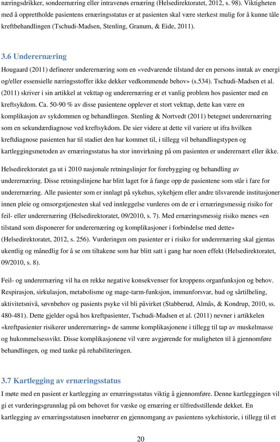 6 Underernæring Hougaard (2011) definerer underernæring som en «vedvarende tilstand der en persons inntak av energi og/eller essensielle næringsstoffer ikke dekker vedkommende behov» (s.534).