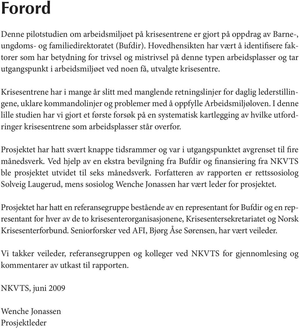 Krisesentrene har i mange år slitt med manglende retningslinjer for daglig lederstillingene, uklare kommandolinjer og problemer med å oppfylle Arbeidsmiljøloven.