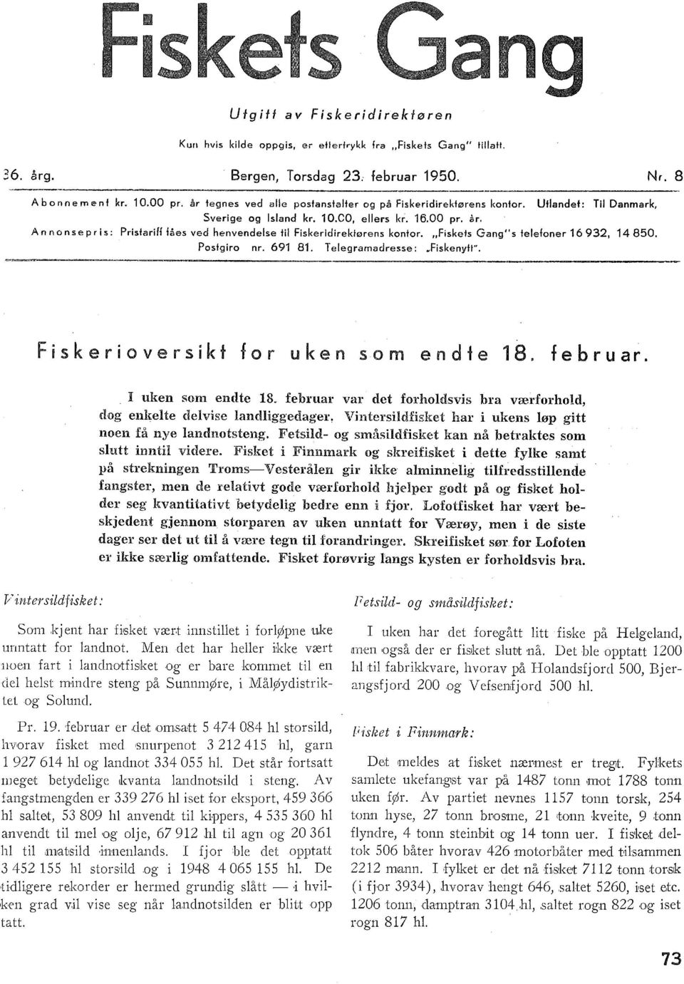 Ann on se pris: Pristariff fåes ved henvendese ti Fiskeridirektørens kontor. "Fiskets Gang" s teefoner 6 93, 4 850. Postgiro nr. 69 8. Teegramadresse: ufiskenyt". Fiskerioversikt for uken som endte 8.