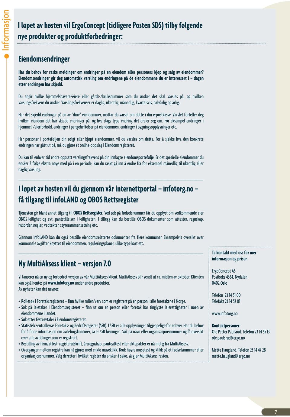 Du angir hvilke hjemmelshavere/eiere eller gårds-/bruksnummer som du ønsker det skal varsles på, og hvilken varslingsfrekvens du ønsker.