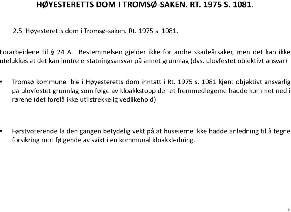 ulovfestet objektivt ansvar) Tromsø kommune ble i Høyesteretts dom inntatt i Rt. 1975 s.