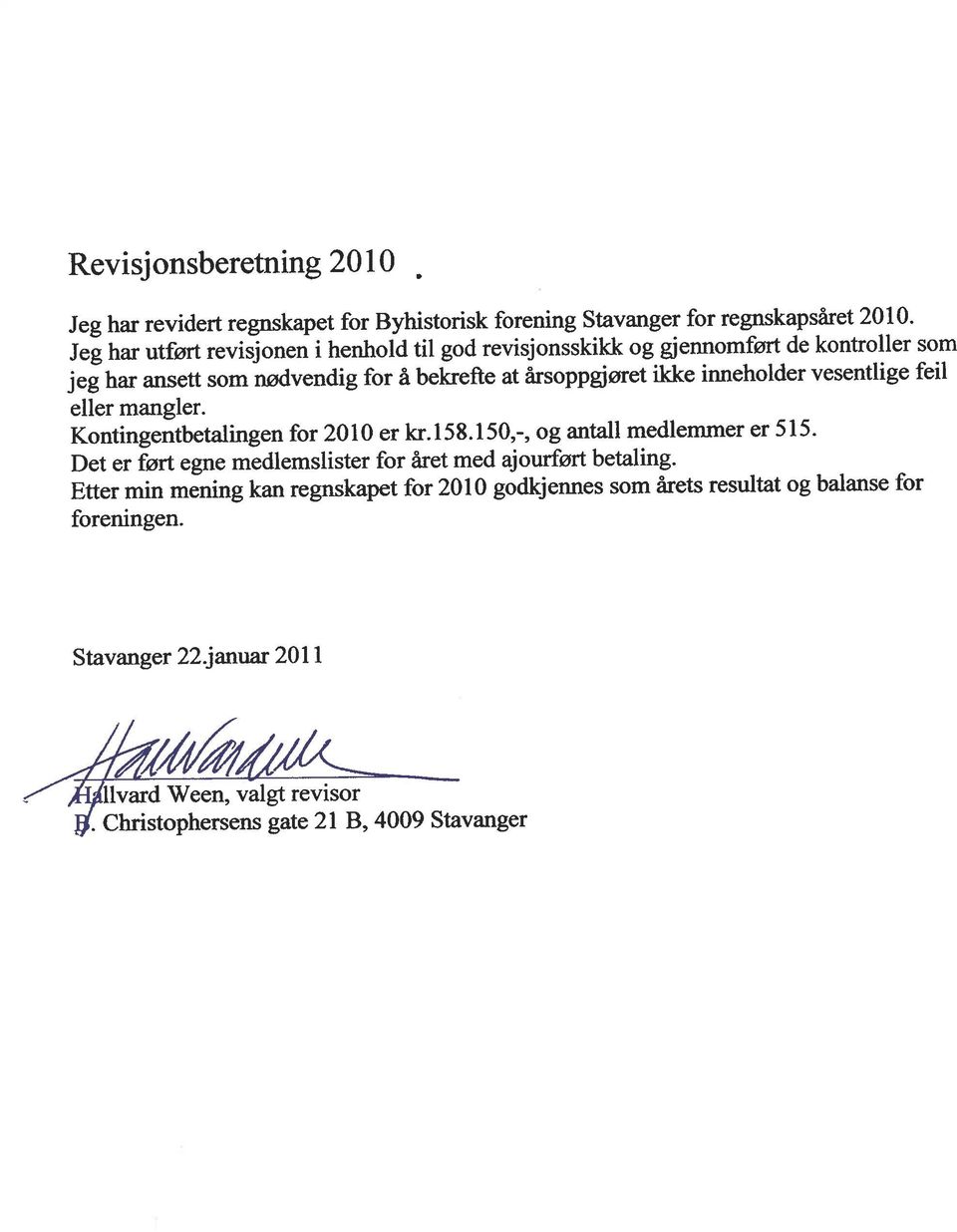 inneholder vesentlige feil eller mangler. Kontingentbetalingen for 2010 er kr.158.150,-, og antall medlemmer er 515.