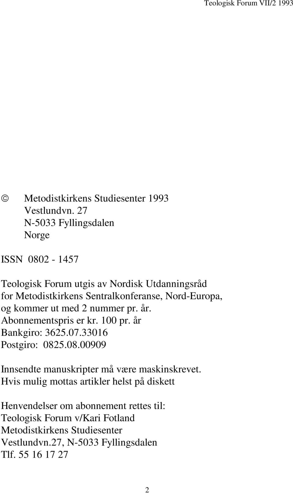 Nord-Europa, og kommer ut med 2 nummer pr. år. Abonnementspris er kr. 100 pr. år Bankgiro: 3625.07.33016 Postgiro: 082