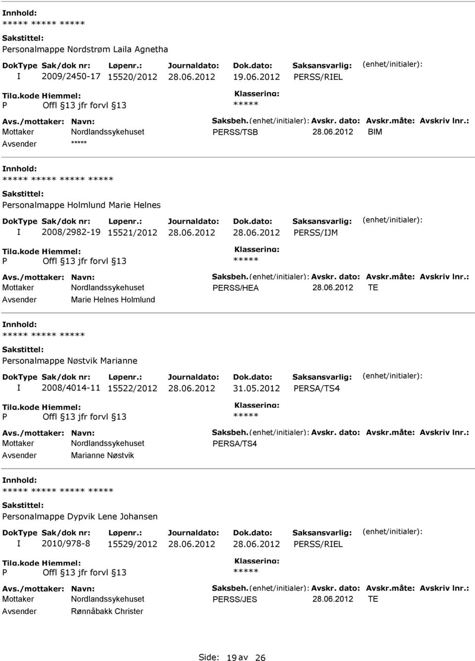 : ERSS/HEA TE Marie Helnes Holmlund ersonalmappe Nøstvik Marianne 2008/4014-11 15522/2012 31.05.2012 ERSA/TS4 Avs./mottaker: Navn: Saksbeh. Avskr. dato: Avskr.