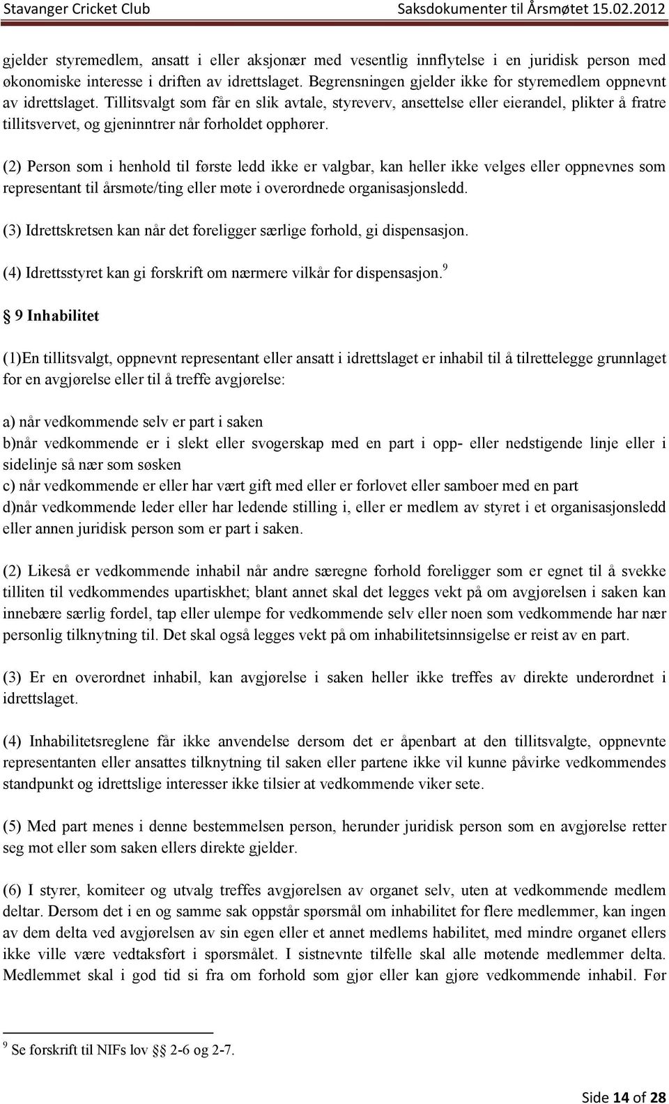 Tillitsvalgt som får en slik avtale, styreverv, ansettelse eller eierandel, plikter å fratre tillitsvervet, og gjeninntrer når forholdet opphører.