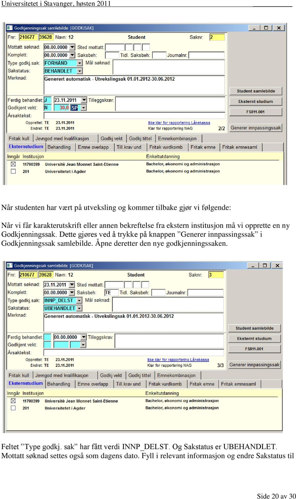 Dette gjøres ved å trykke på knappen Generer innpassingssak i Godkjenningssak samlebilde.