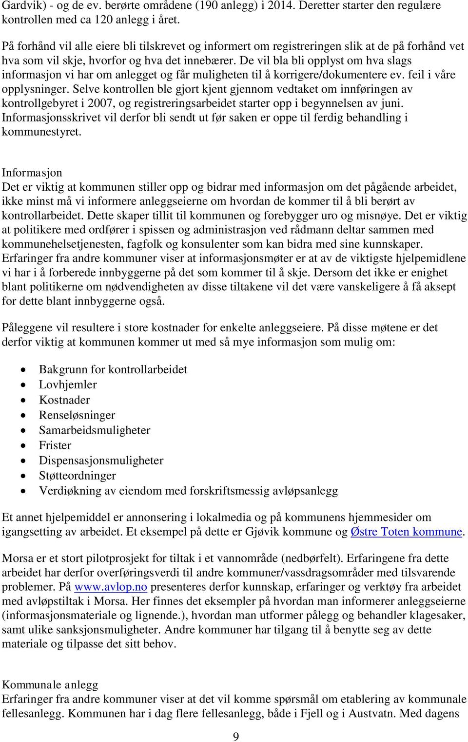 De vil bla bli opplyst om hva slags informasjon vi har om anlegget og får muligheten til å korrigere/dokumentere ev. feil i våre opplysninger.