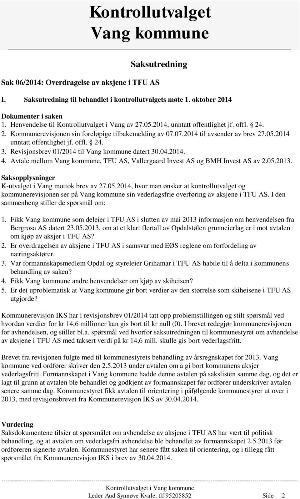 Revisjonsbrev 01/2014 til datert 30.04.2014. 4. Avtale mellom, TFU AS, Vallergaard Invest AS og BMH Invest AS av 2.05.