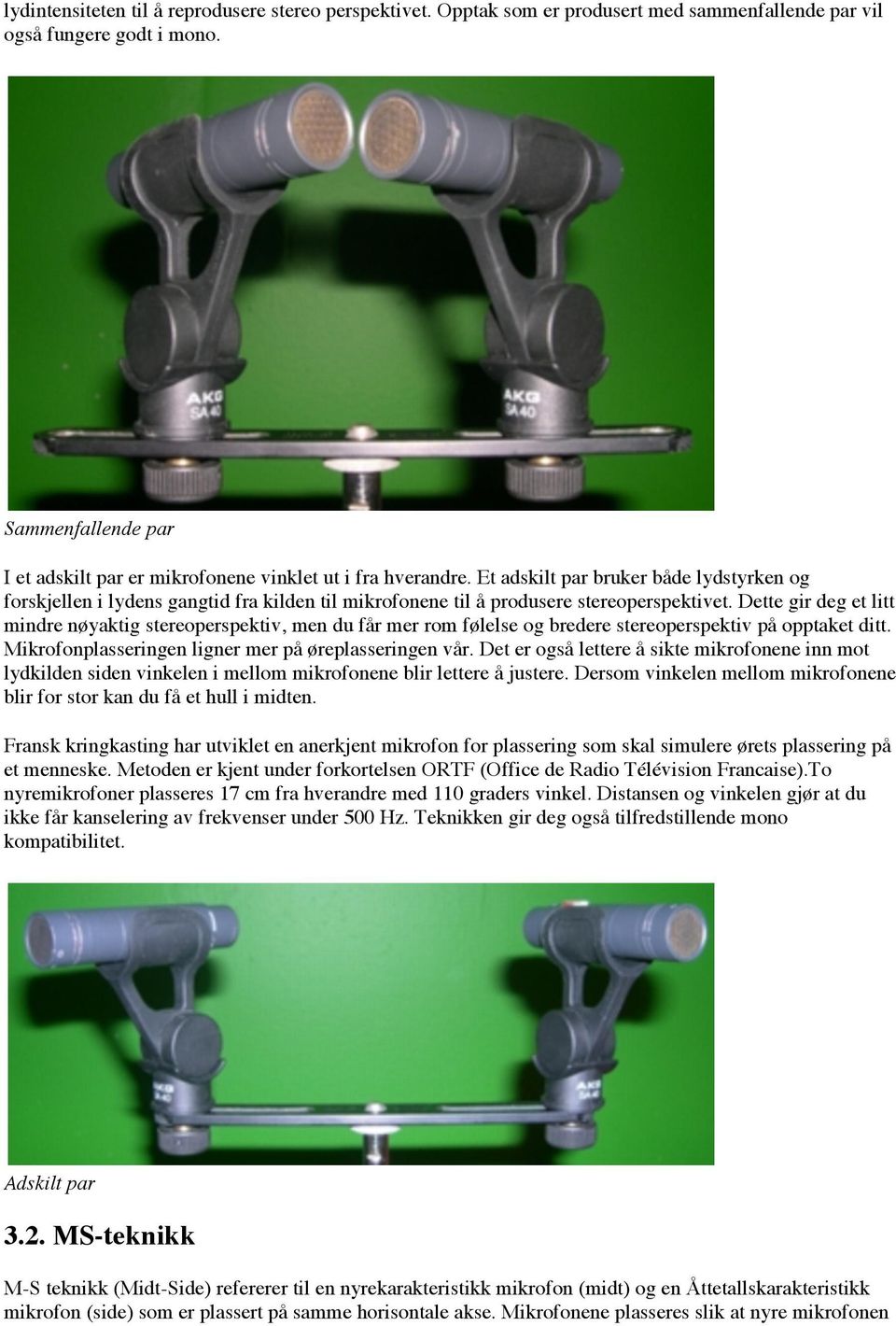 Et adskilt par bruker både lydstyrken og forskjellen i lydens gangtid fra kilden til mikrofonene til å produsere stereoperspektivet.