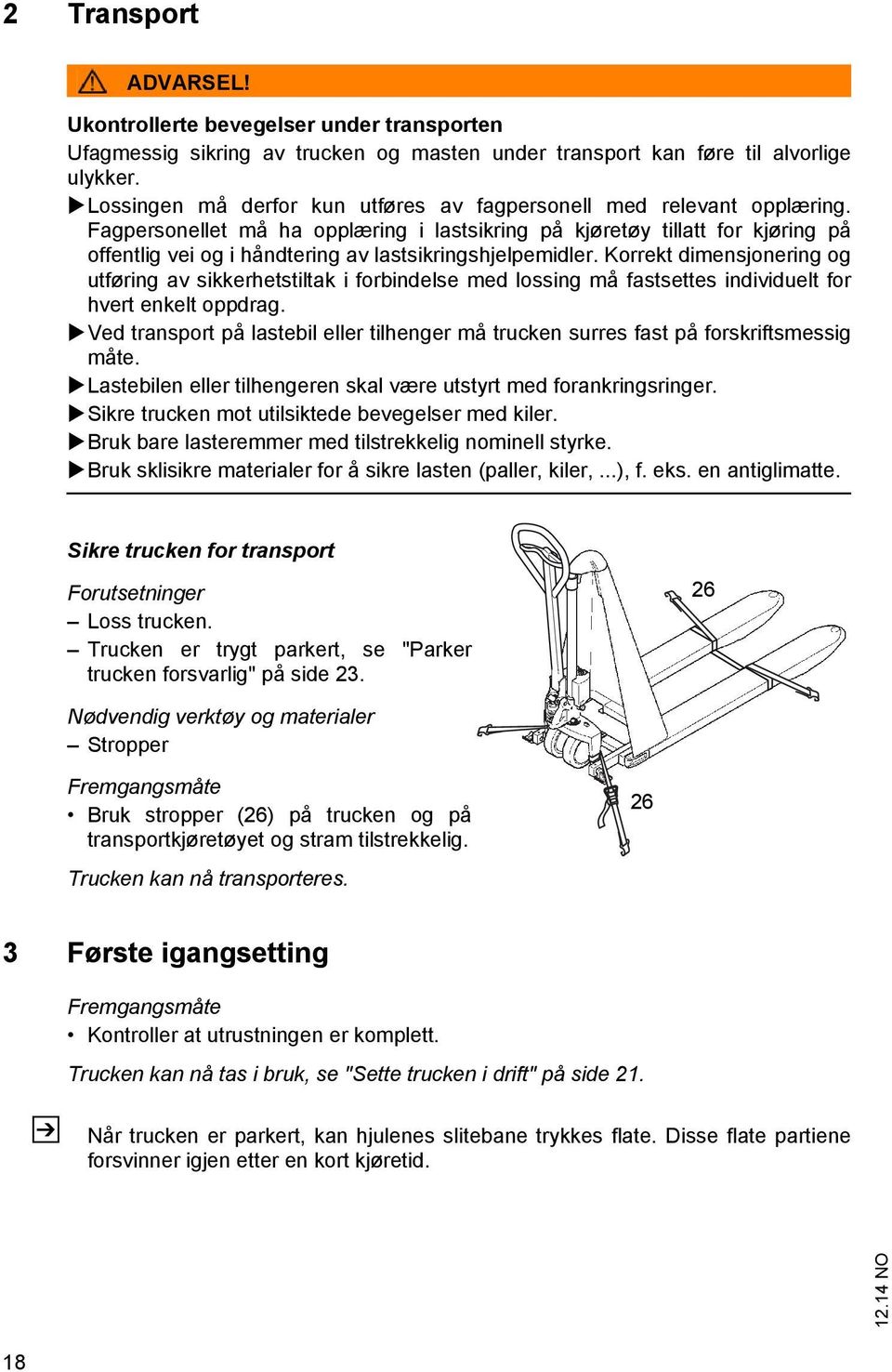 Fagpersonellet må ha opplæring i lastsikring på kjøretøy tillatt for kjøring på offentlig vei og i håndtering av lastsikringshjelpemidler.