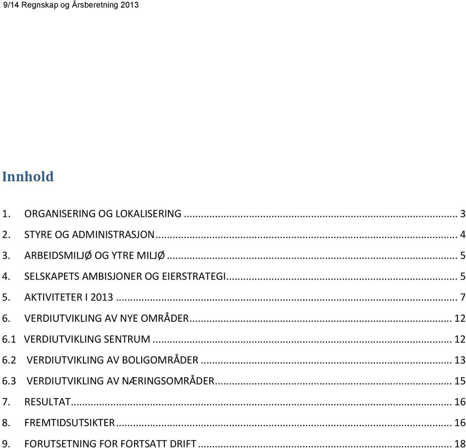 VERDIUTVIKLING AV NYE OMRÅDER... 12 6.1 VERDIUTVIKLING SENTRUM... 12 6.2 VERDIUTVIKLING AV BOLIGOMRÅDER.