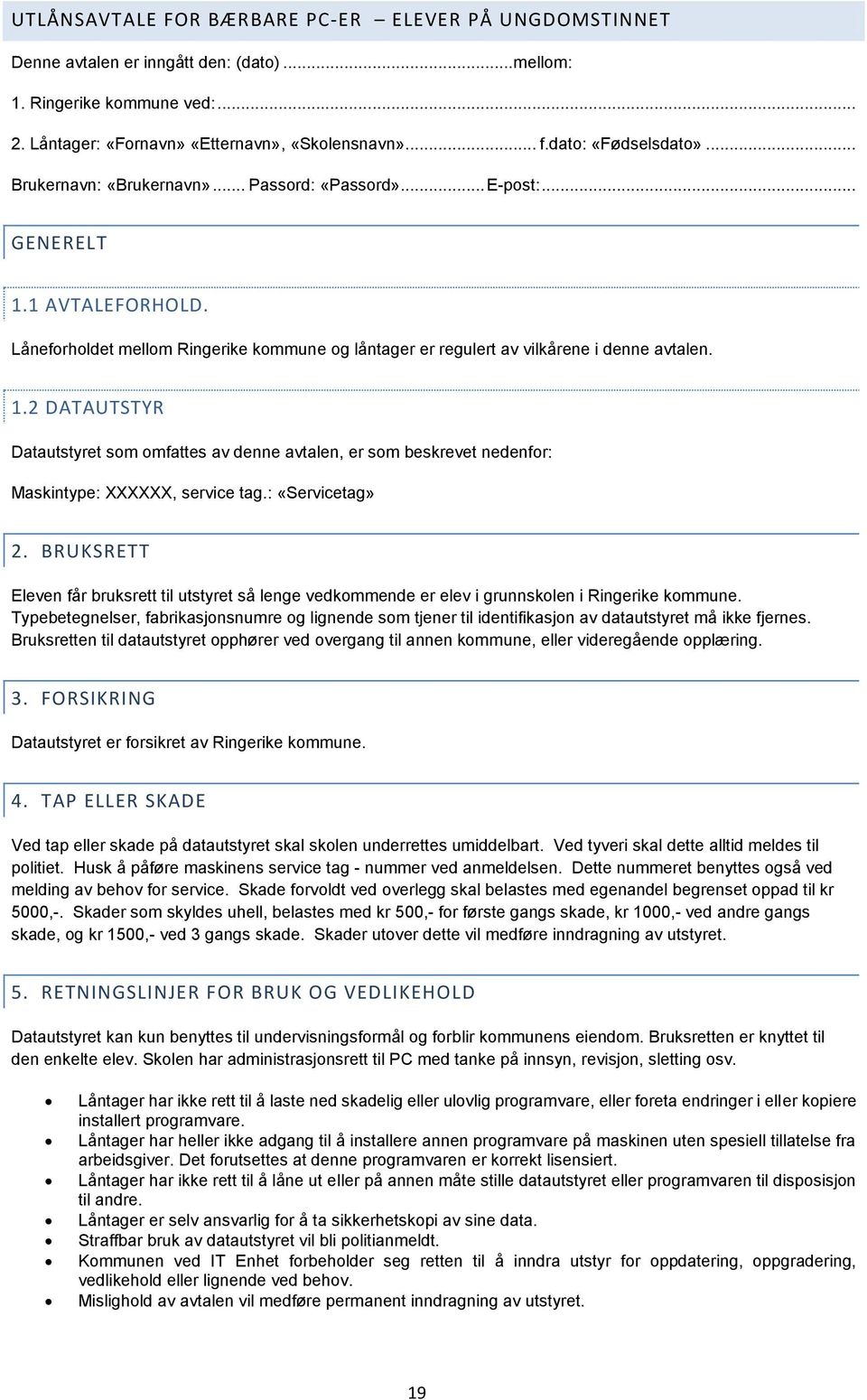 Låneforholdet mellom Ringerike kommune og låntager er regulert av vilkårene i denne avtalen. 1.