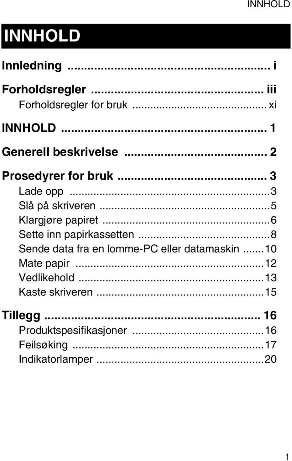 ..5 Klargjøre papiret...6 Sette inn papirkassetten...8 Sende data fra en lomme-pc eller datamaskin.