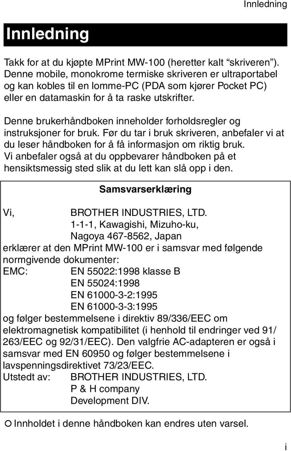 Denne brukerhåndboken inneholder forholdsregler og instruksjoner for bruk. Før du tar i bruk skriveren, anbefaler vi at du leser håndboken for å få informasjon om riktig bruk.