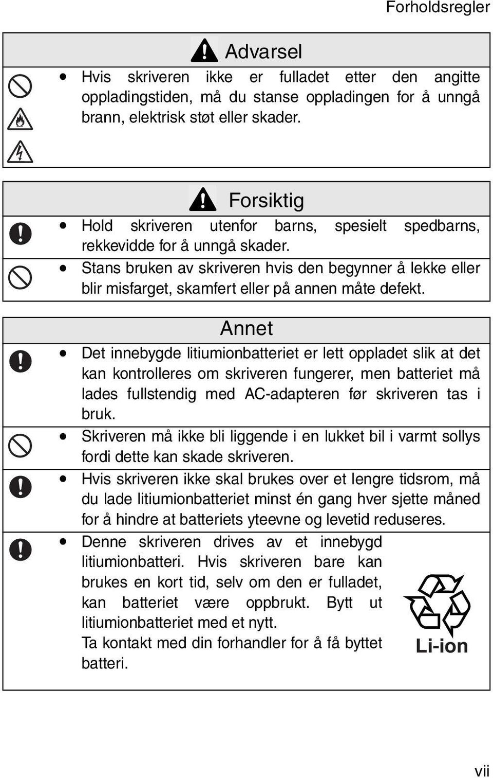 Det innebygde litiumionbatteriet er lett oppladet slik at det kan kontrolleres om skriveren fungerer, men batteriet må lades fullstendig med AC-adapteren før skriveren tas i bruk.