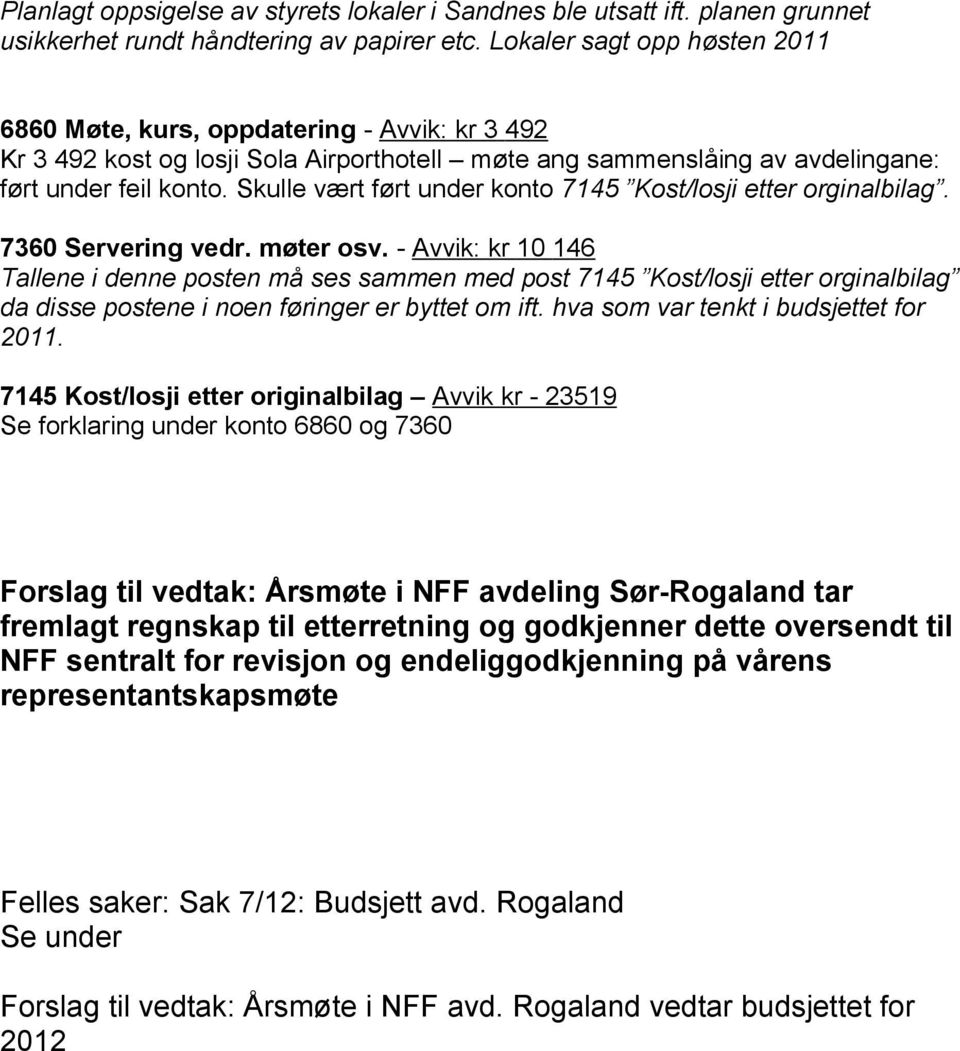 Skulle vært ført under konto 7145 Kost/losji etter orginalbilag. 7360 Servering vedr. møter osv.