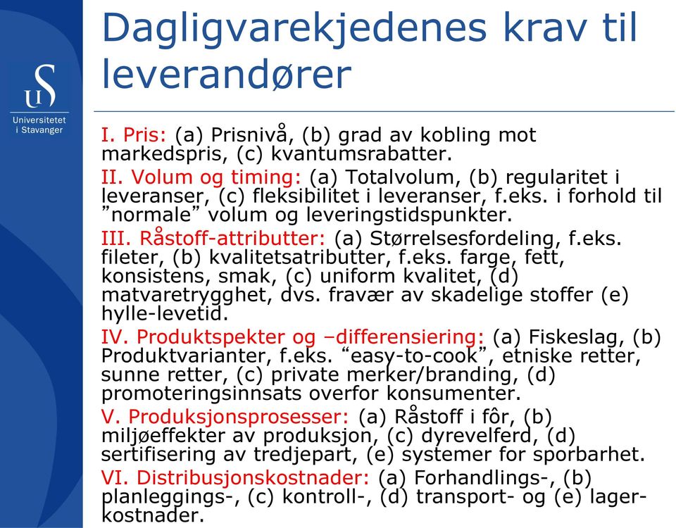 fravær av skadelige stoffer (e) hylle-levetid. IV. Produktspekter og differensiering: (a) Fiskeslag, (b) Produktvarianter, f.eks.