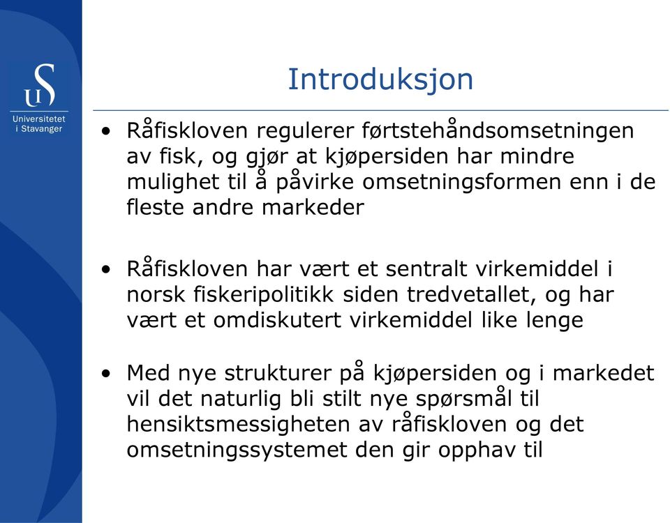 fiskeripolitikk siden tredvetallet, og har vært et omdiskutert virkemiddel like lenge Med nye strukturer på kjøpersiden