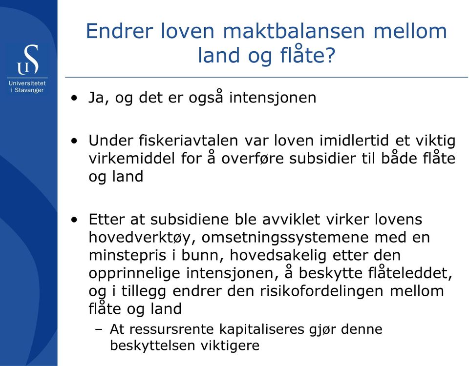 både flåte og land Etter at subsidiene ble avviklet virker lovens hovedverktøy, omsetningssystemene med en minstepris i