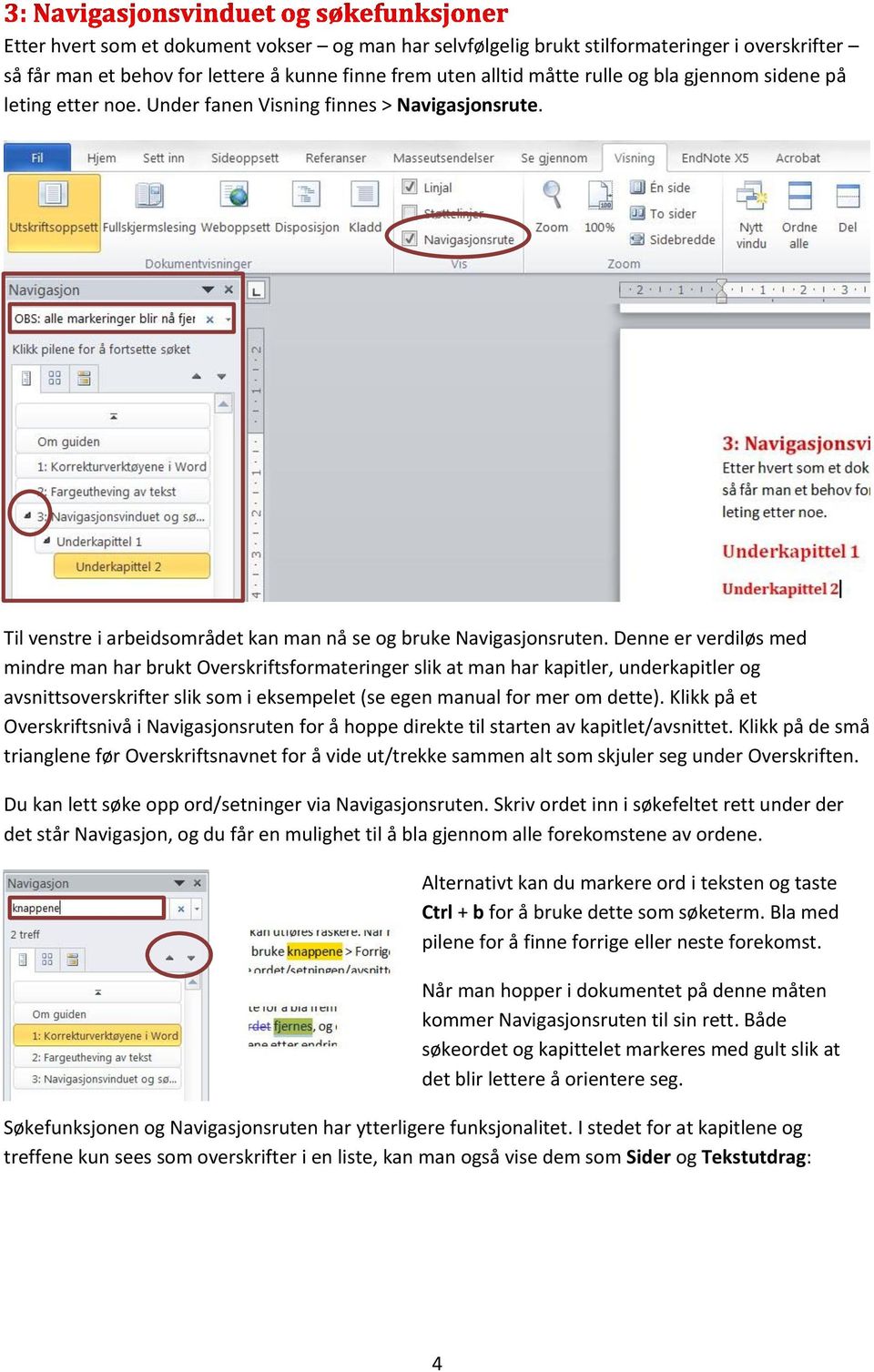 Denne er verdiløs med mindre man har brukt Overskriftsformateringer slik at man har kapitler, underkapitler og avsnittsoverskrifter slik som i eksempelet (se egen manual for mer om dette).