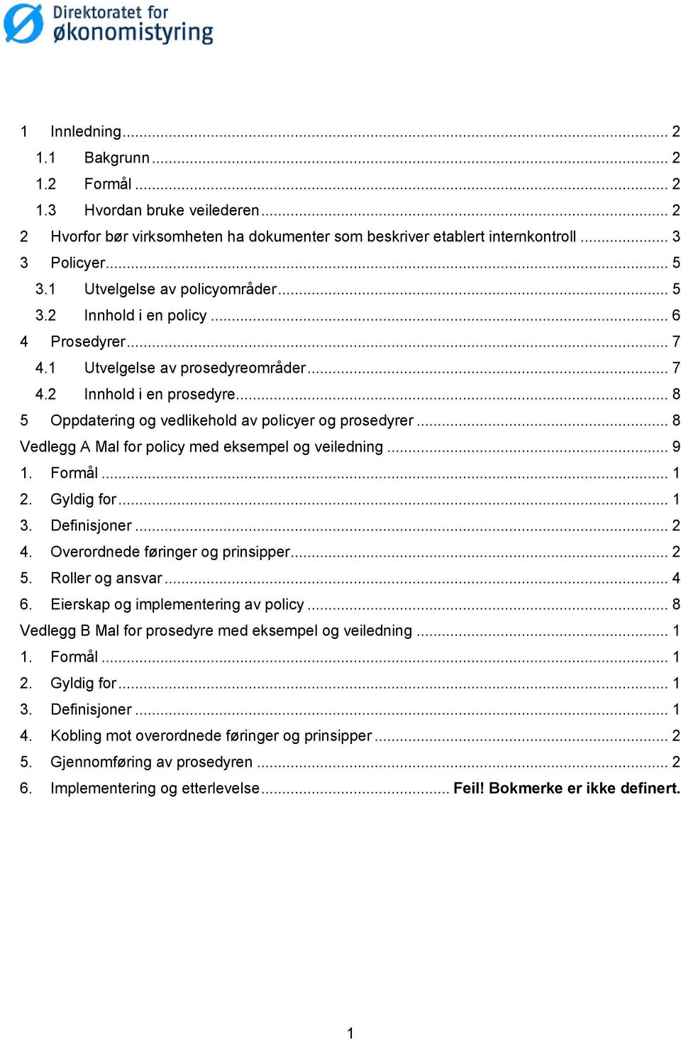 .. 8 5 Oppdatering og vedlikehold av policyer og prosedyrer... 8 Vedlegg A Mal for policy med eksempel og veiledning... 9 1. Formål... 1 2. Gyldig for... 1 3. Definisjoner... 2 4.