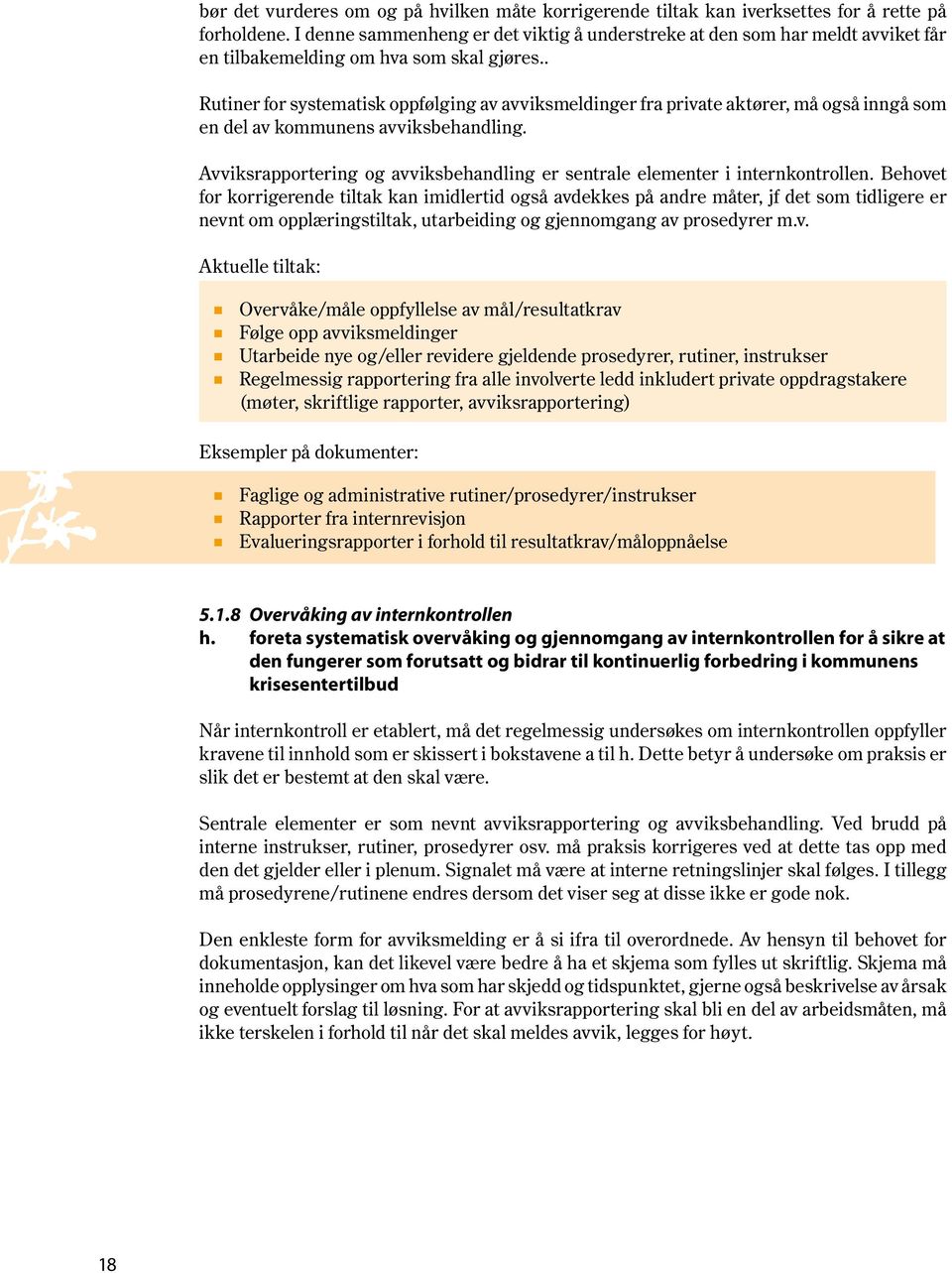 . Rutiner for systematisk oppfølging av avviksmeldinger fra private aktører, må også inngå som en del av kommunens avviksbehandling.