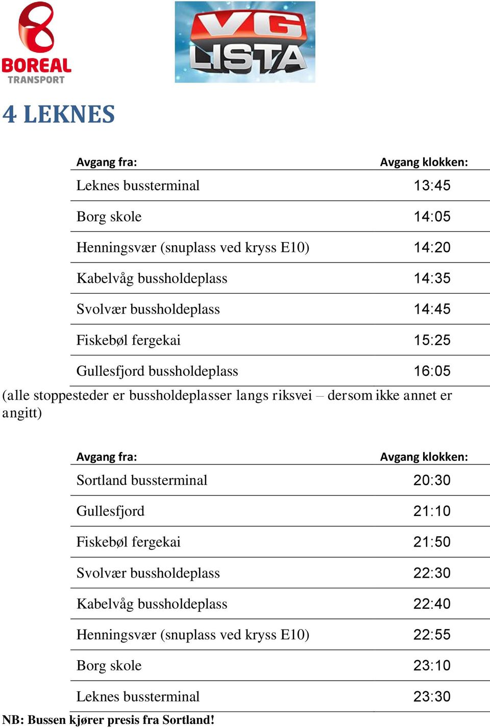 bussholdeplass 16:05 Gullesfjord 21:10 Fiskebøl fergekai 21:50 Svolvær bussholdeplass 22:30