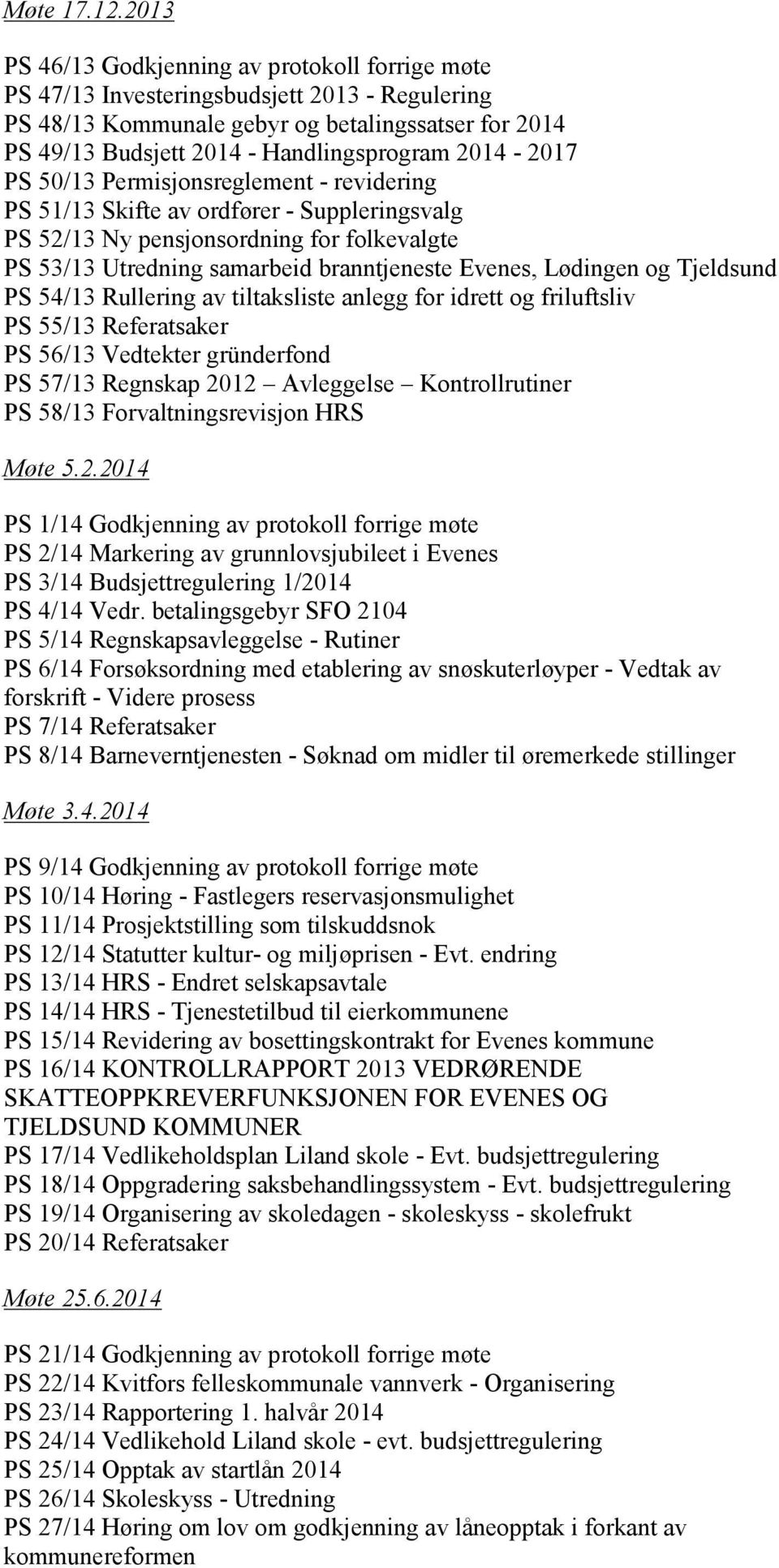 2014-2017 PS 50/13 Permisjonsreglement - revidering PS 51/13 Skifte av ordfører - Suppleringsvalg PS 52/13 Ny pensjonsordning for folkevalgte PS 53/13 Utredning samarbeid branntjeneste Evenes,