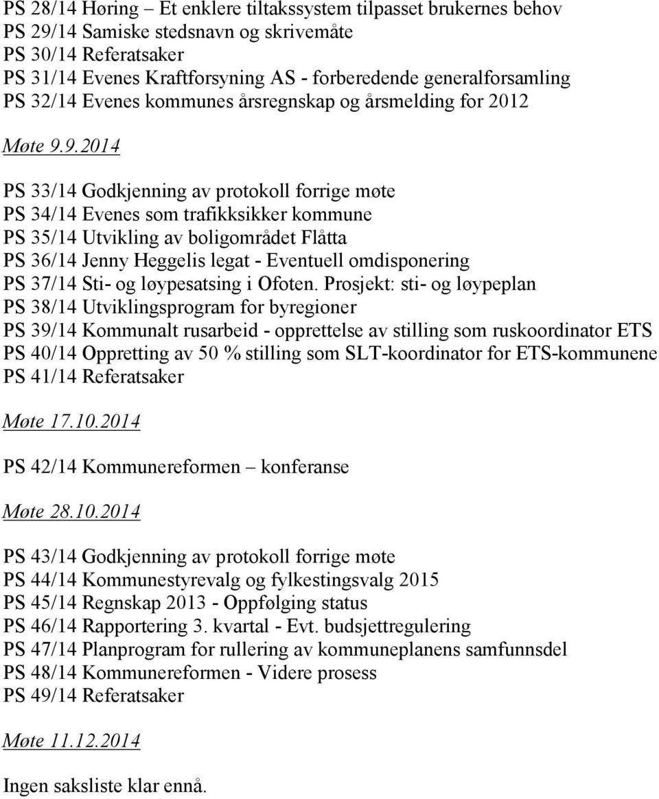 9.2014 PS 33/14 Godkjenning av protokoll forrige møte PS 34/14 Evenes som trafikksikker kommune PS 35/14 Utvikling av boligområdet Flåtta PS 36/14 Jenny Heggelis legat - Eventuell omdisponering PS