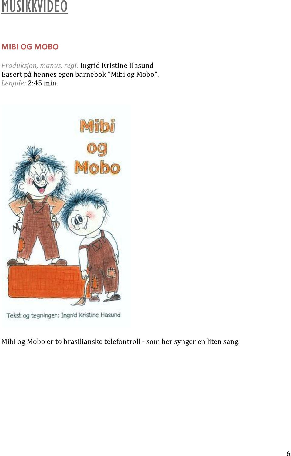 Mibi og Mobo. Lengde: 2:45 min.