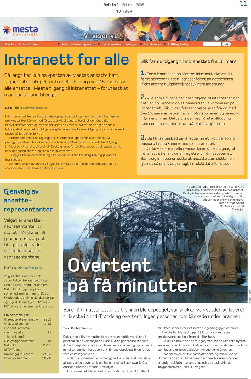 no På intranettet finnes, foruten daglige nyhetsmeldinger, en mengde informasjon om Mesta.