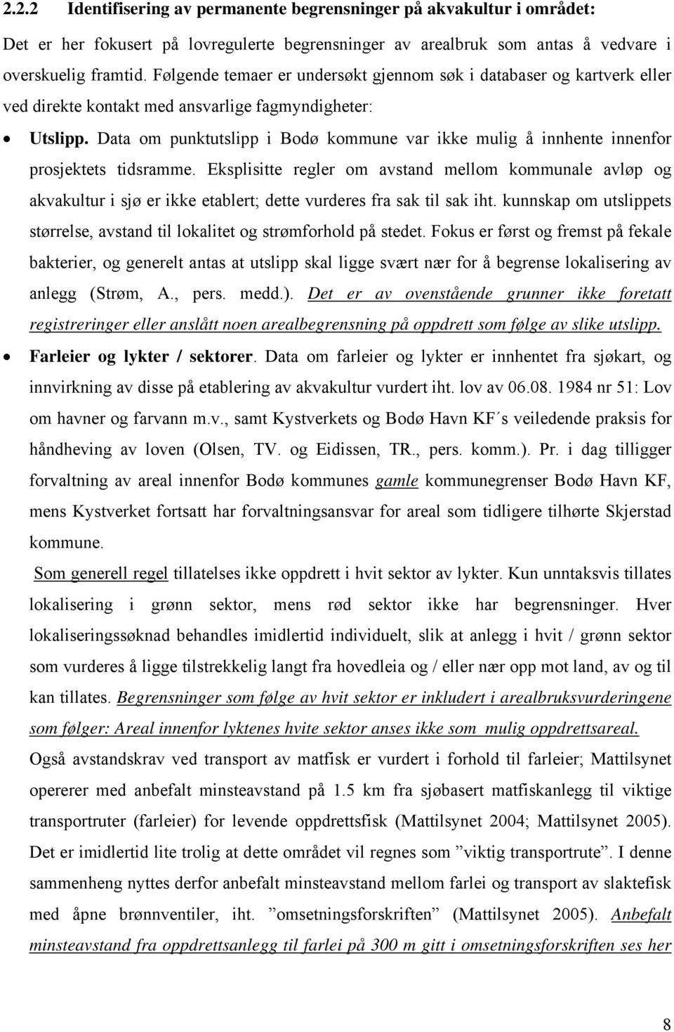 Data om punktutslipp i Bodø kommune var ikke mulig å innhente innenfor prosjektets tidsramme.