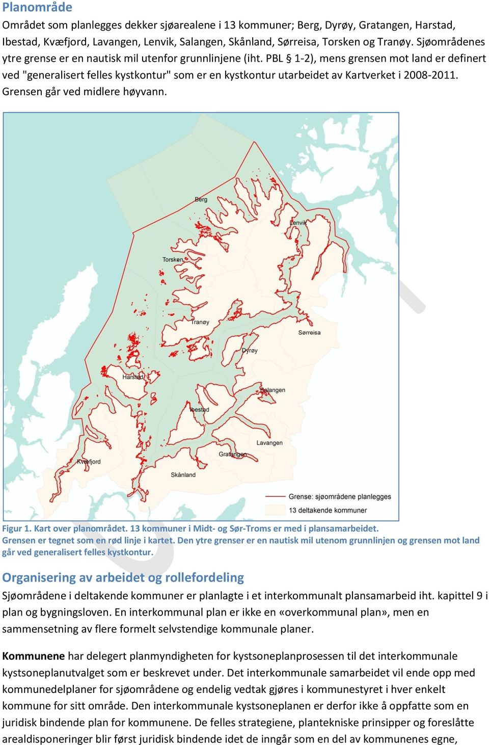 PBL 1-2), mens grensen mot land er definert ved "generalisert felles kystkontur" som er en kystkontur utarbeidet av Kartverket i 2008-2011. Grensen går ved midlere høyvann. Figur 1.