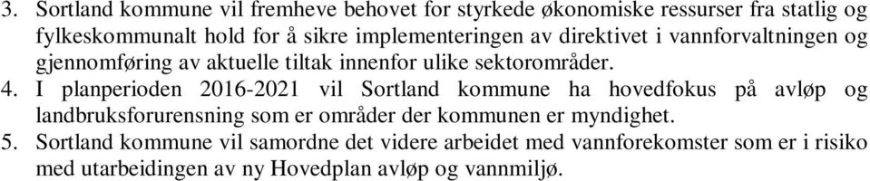 I planperioden 2016-2021 vil Sortland kommune ha hovedfokus på avløp og landbruksforurensning som er områder der kommunen er