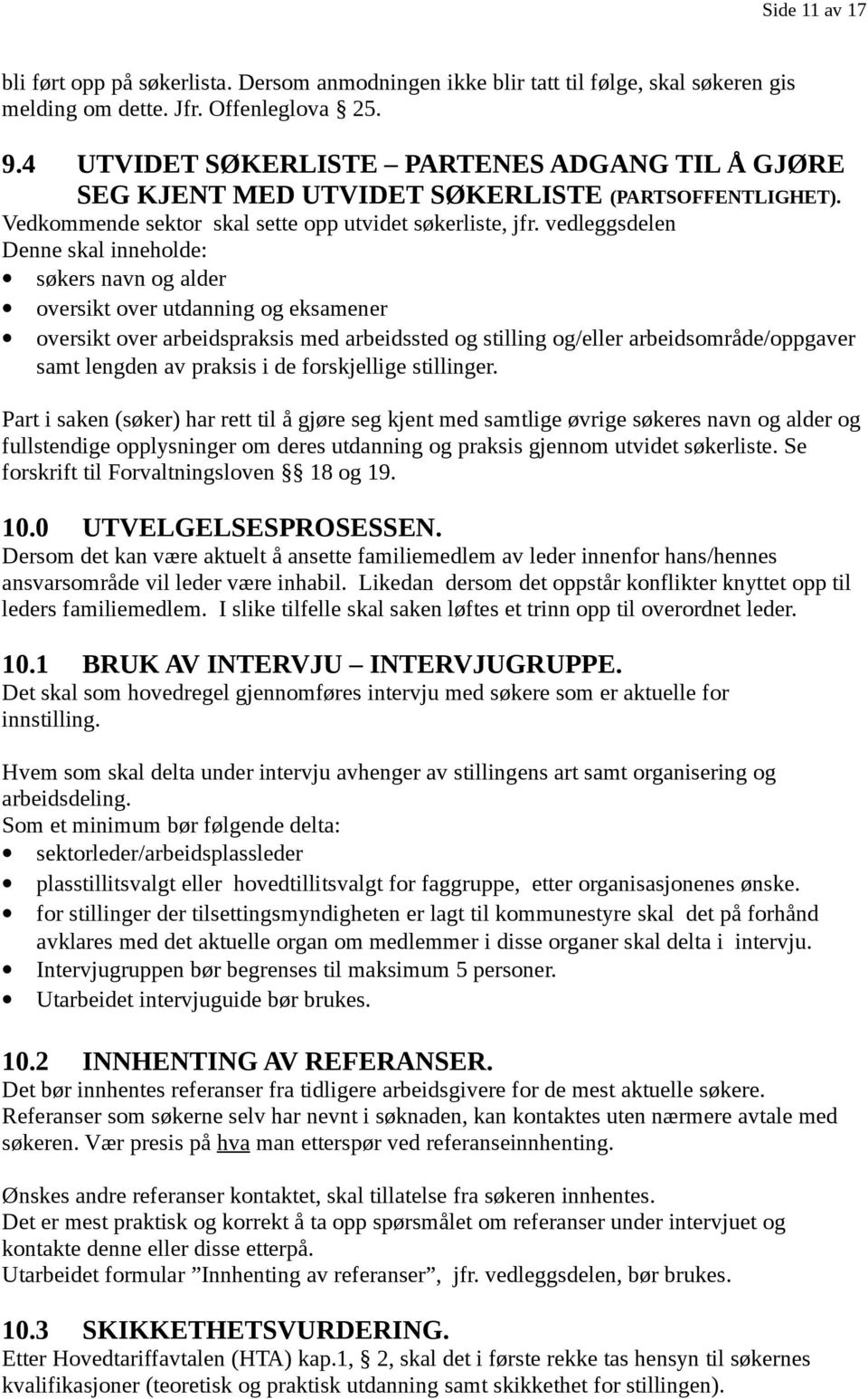 vedleggsdelen Denne skal inneholde: søkers navn og alder oversikt over utdanning og eksamener oversikt over arbeidspraksis med arbeidssted og stilling og/eller arbeidsområde/oppgaver samt lengden av