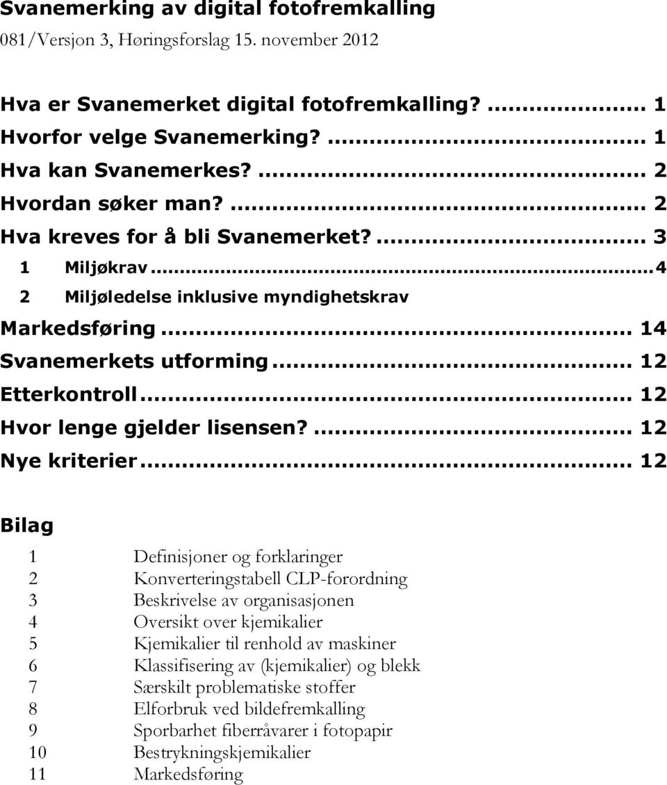 .. 12 Hvor lenge gjelder lisensen?... 12 Nye kriterier.