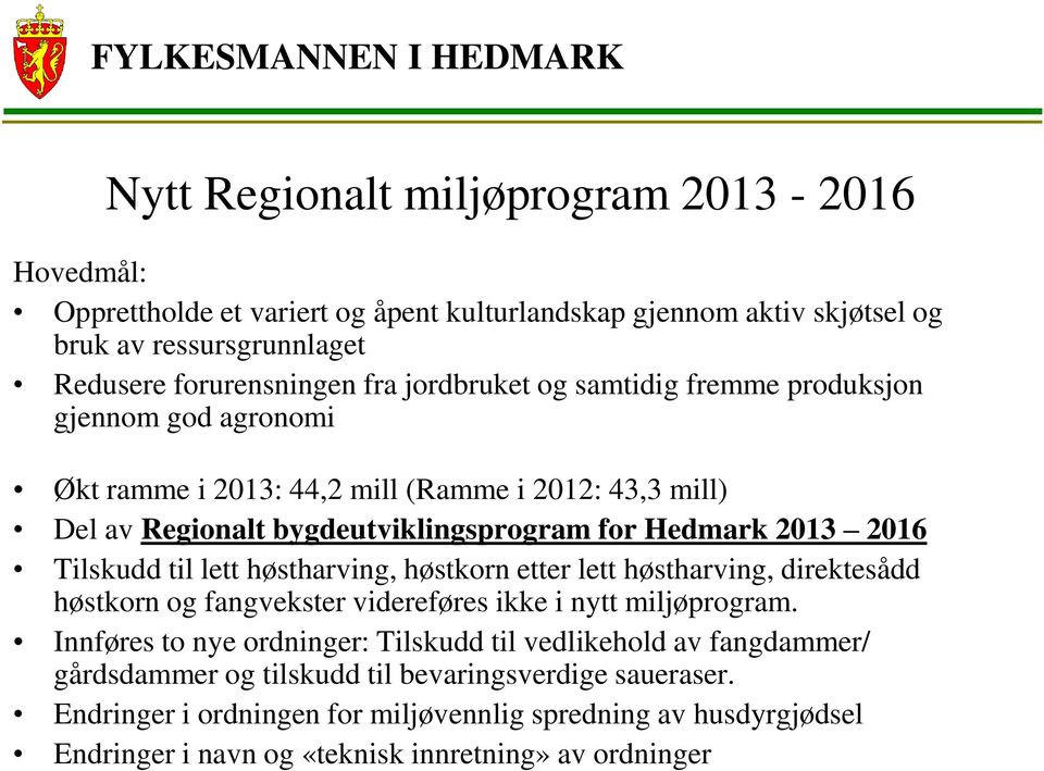 Tilskudd til lett høstharving, høstkorn etter lett høstharving, direktesådd høstkorn og fangvekster videreføres ikke i nytt miljøprogram.