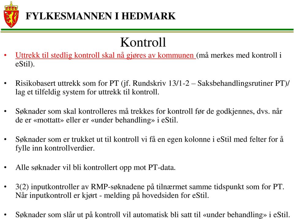 når de er «mottatt» eller er «under behandling» i estil. Søknader som er trukket ut til kontroll vi få en egen kolonne i estil med felter for å fylle inn kontrollverdier.